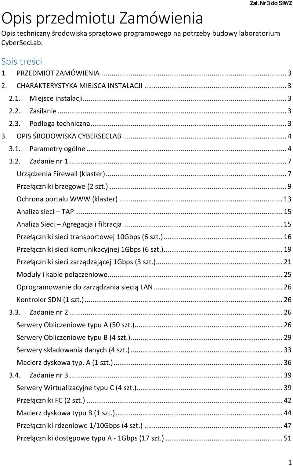 ..7 Urządzenia Firewall (klaster)...7 Przełączniki brzegowe (2 szt.)...9 Ochrona portalu WWW (klaster)...13 Analiza sieci TAP...15 Analiza Sieci Agregacja i filtracja.