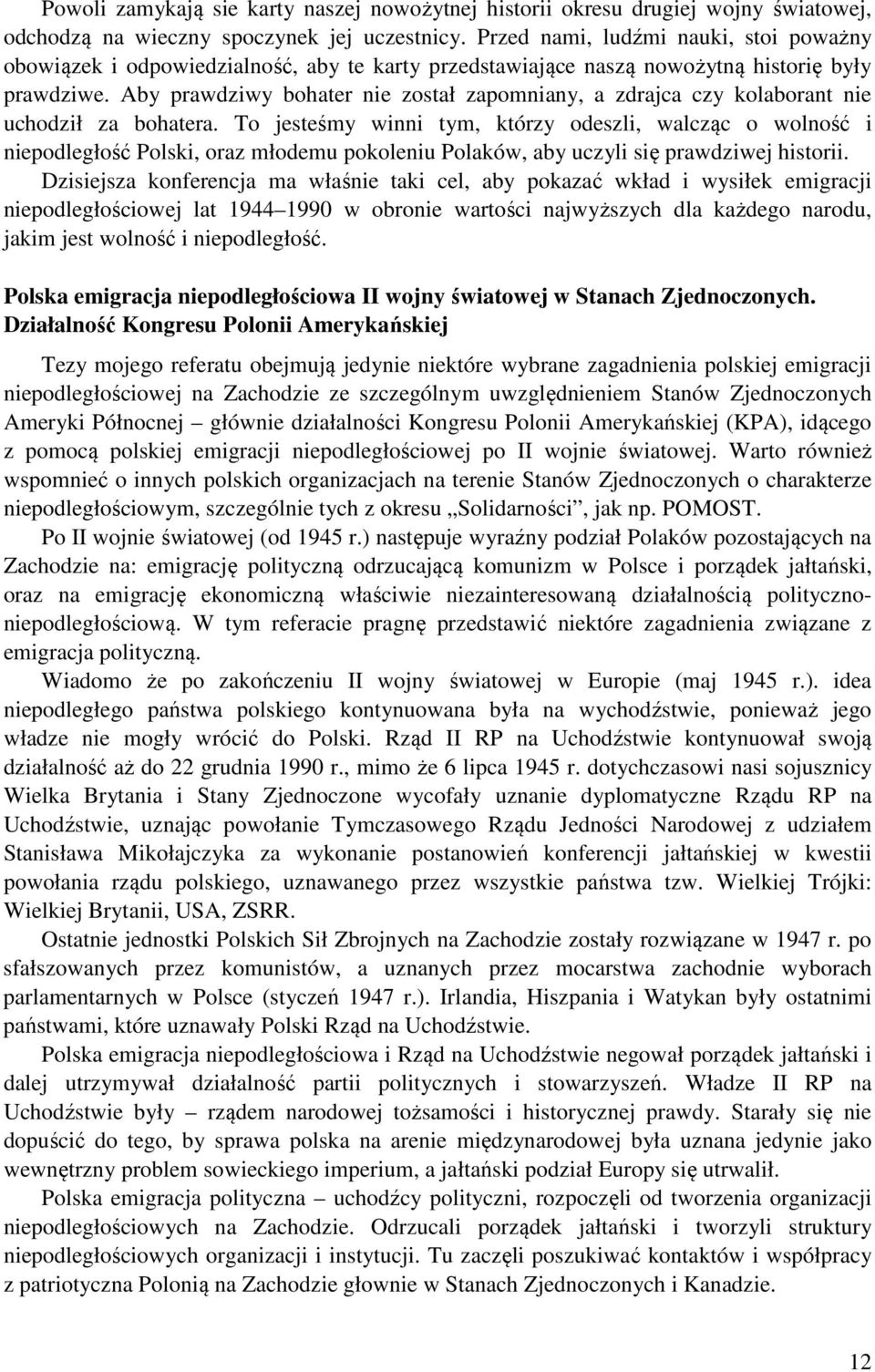 Aby prawdziwy bohater nie został zapomniany, a zdrajca czy kolaborant nie uchodził za bohatera.