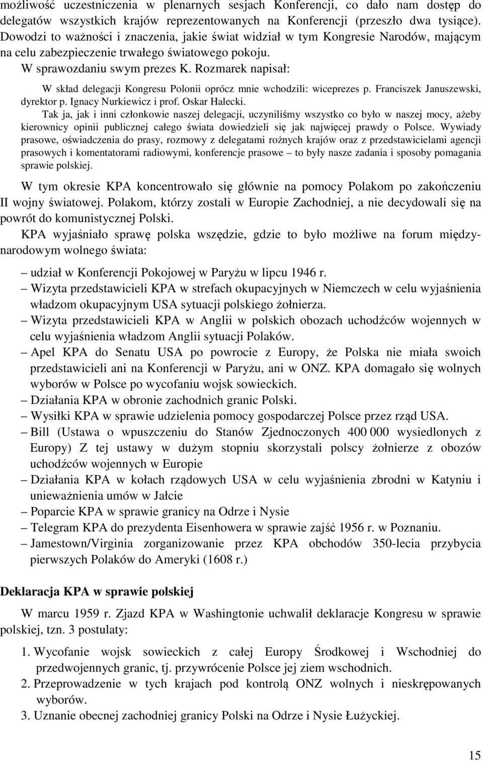 Rozmarek napisał: W skład delegacji Kongresu Polonii oprócz mnie wchodzili: wiceprezes p. Franciszek Januszewski, dyrektor p. Ignacy Nurkiewicz i prof. Oskar Halecki.