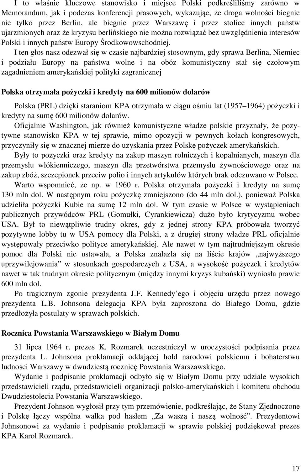 I ten głos nasz odezwał się w czasie najbardziej stosownym, gdy sprawa Berlina, Niemiec i podziału Europy na państwa wolne i na obóz komunistyczny stał się czołowym zagadnieniem amerykańskiej