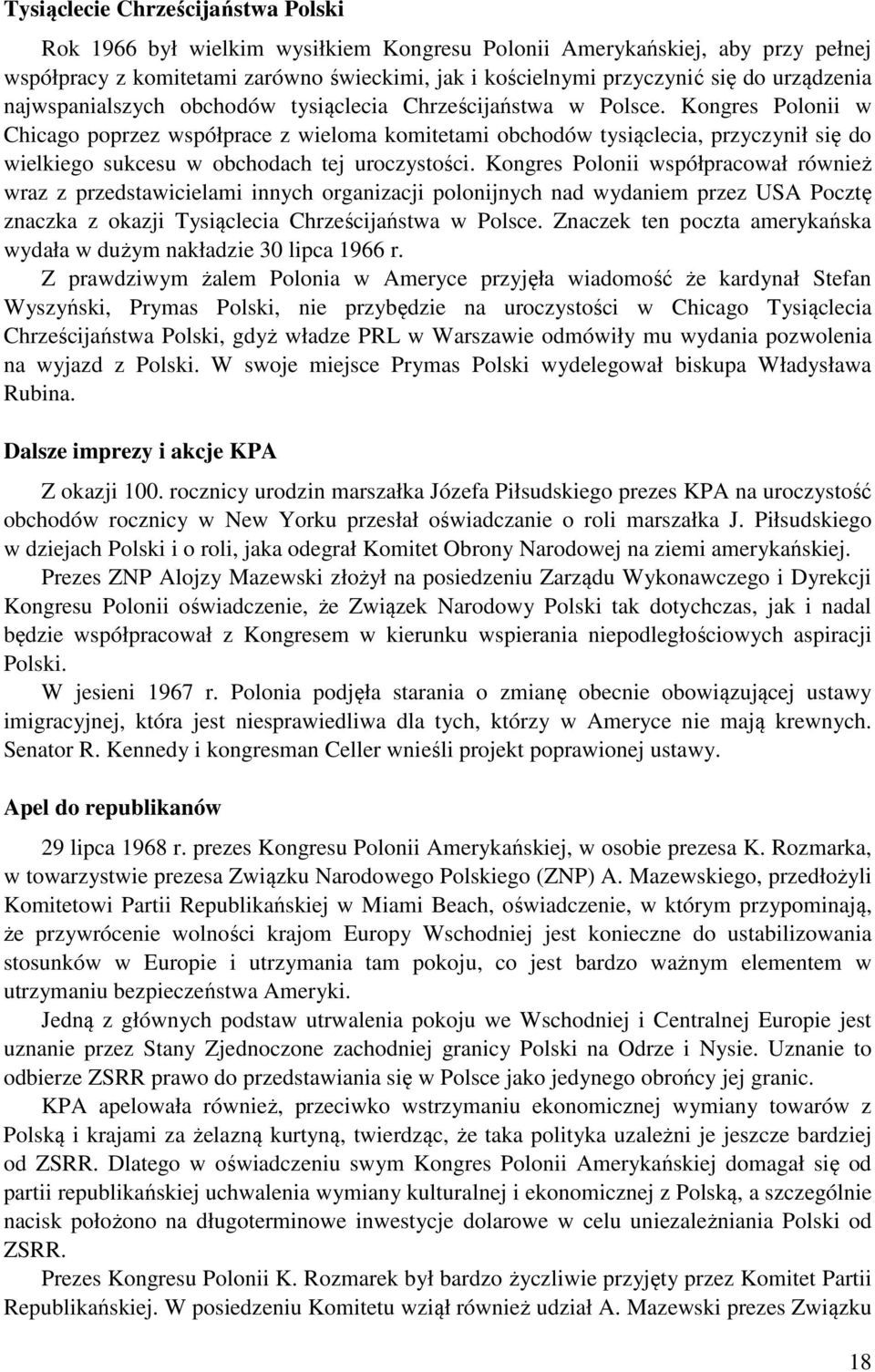 Kongres Polonii w Chicago poprzez współprace z wieloma komitetami obchodów tysiąclecia, przyczynił się do wielkiego sukcesu w obchodach tej uroczystości.