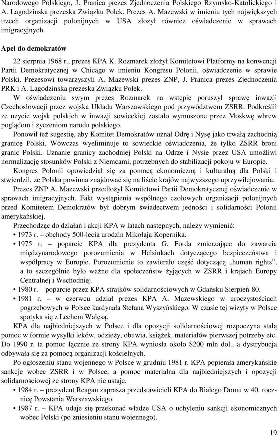 Rozmarek złożył Komitetowi Platformy na konwencji Partii Demokratycznej w Chicago w imieniu Kongresu Polonii, oświadczenie w sprawie Polski. Prezesowi towarzyszyli A. Mazewski prezes ZNP, J.