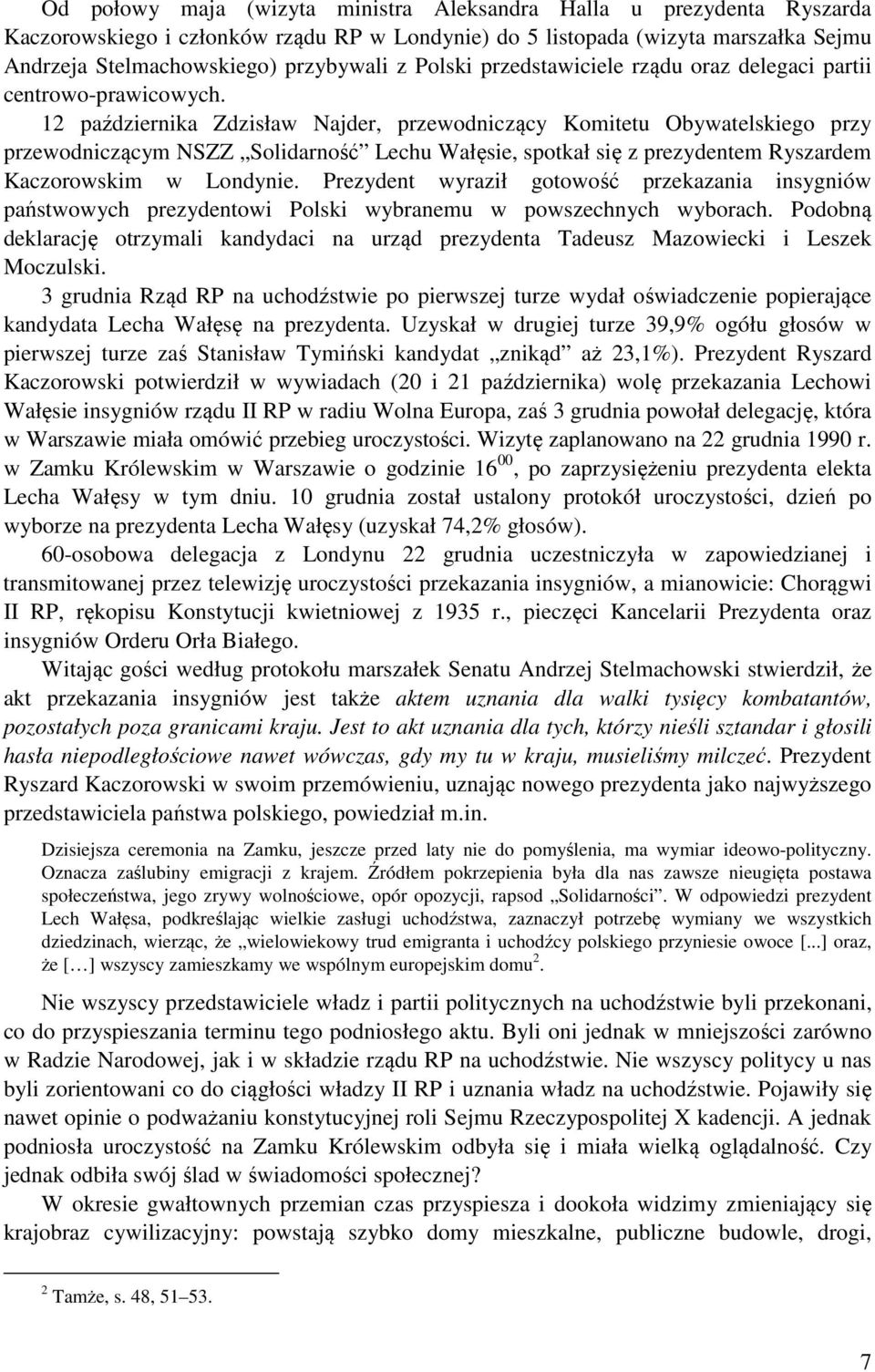 12 października Zdzisław Najder, przewodniczący Komitetu Obywatelskiego przy przewodniczącym NSZZ Solidarność Lechu Wałęsie, spotkał się z prezydentem Ryszardem Kaczorowskim w Londynie.