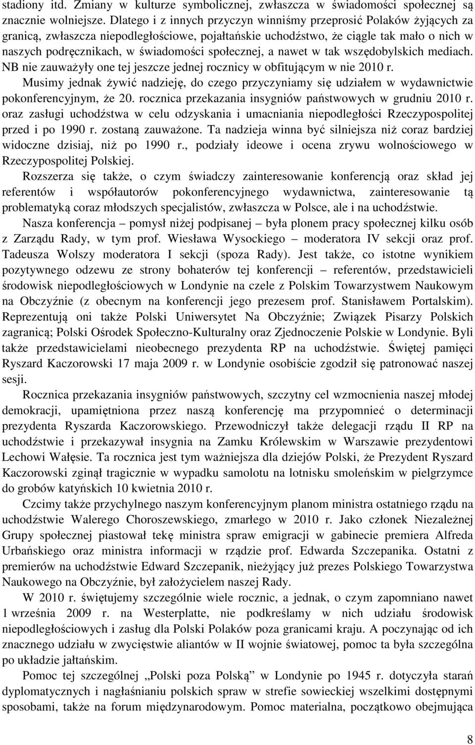 społecznej, a nawet w tak wszędobylskich mediach. NB nie zauważyły one tej jeszcze jednej rocznicy w obfitującym w nie 2010 r.