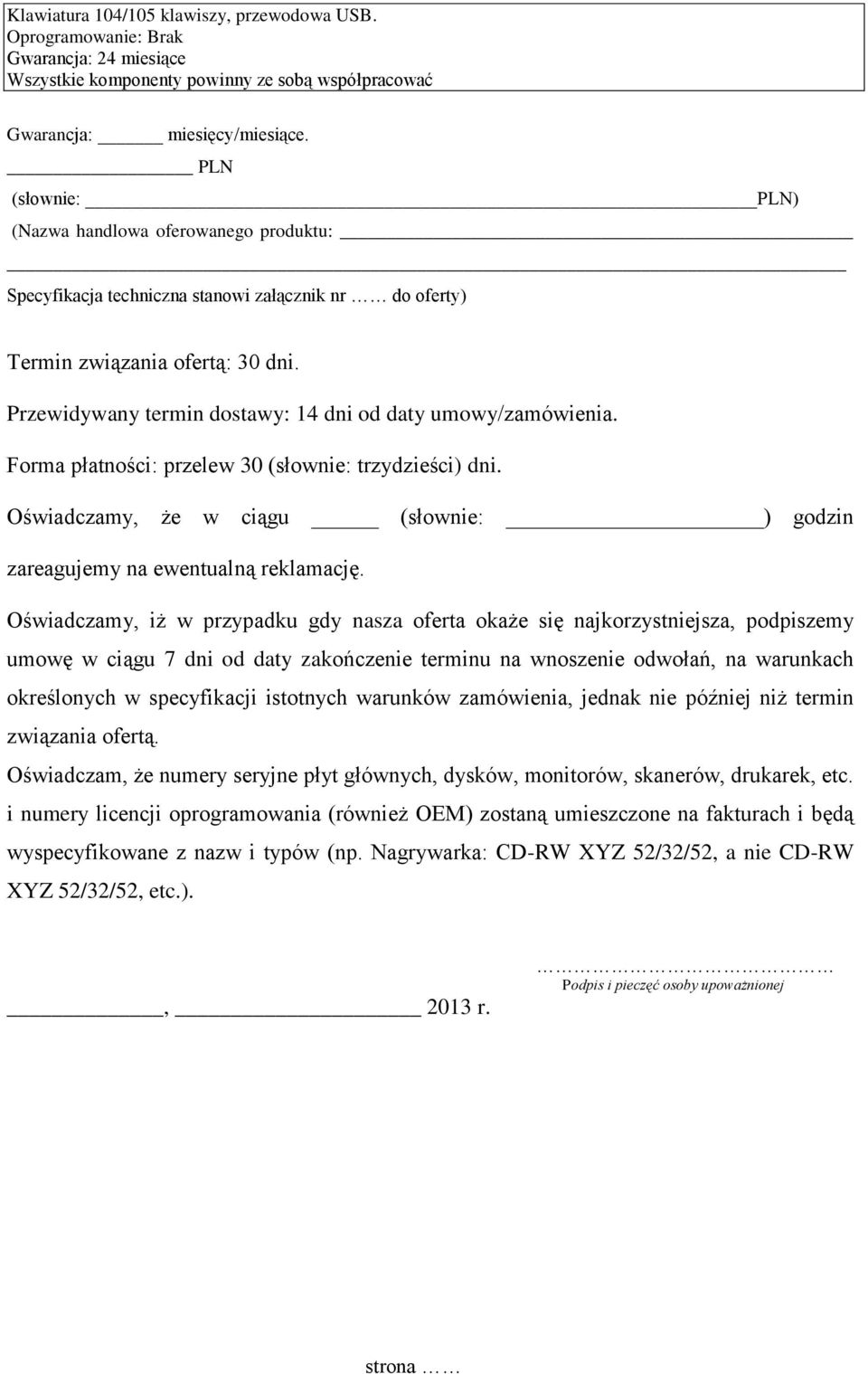 Forma płatności: przelew 30 (słownie: trzydzieści) dni. Oświadczamy, że w ciągu (słownie: ) godzin zareagujemy na ewentualną reklamację.