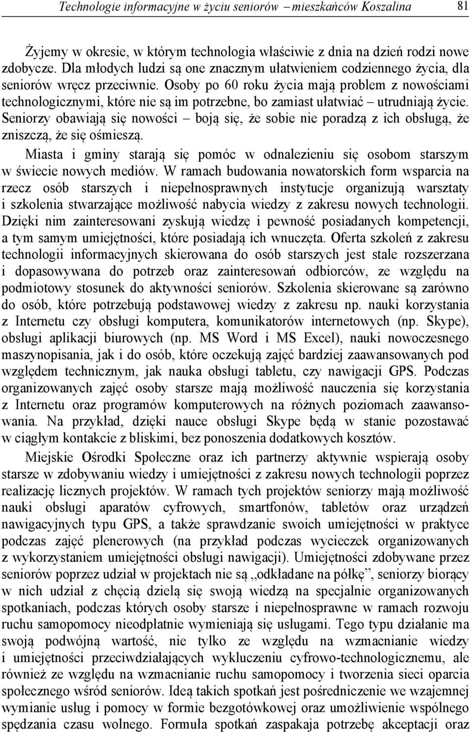 Osoby po 60 roku życia mają problem z nowościami technologicznymi, które nie są im potrzebne, bo zamiast ułatwiać utrudniają życie.