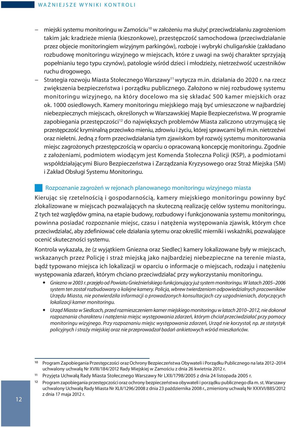 sprzyjają popełnianiu tego typu czynów), patologie wśród dzieci i młodzieży, nietrzeźwość uczestników ruchu drogowego. Strategia rozwoju Miasta Stołecznego Warszawy 11 wytycza m.in.