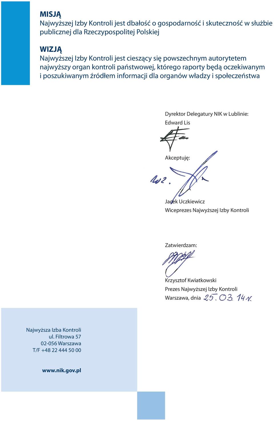 organów władzy i społeczeństwa Dyrektor Delegatury NIK w Lublinie: Edward Lis Akceptuję: Jacek Uczkiewicz Wiceprezes Najwyższej Izby Kontroli Zatwierdzam: