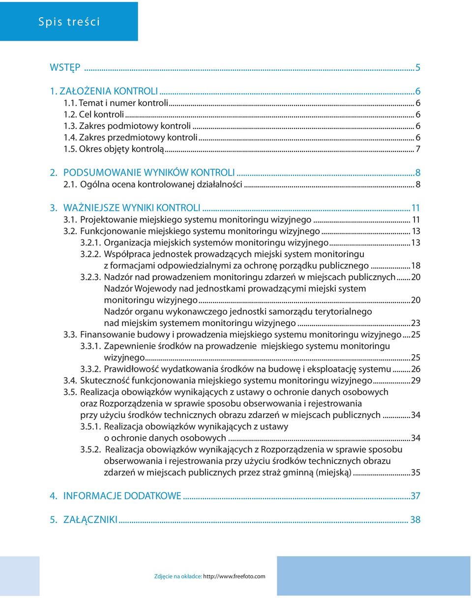 .. 13 3.2.1. Organizacja miejskich systemów monitoringu wizyjnego...13 3.2.2. Współpraca jednostek prowadzących miejski system monitoringu z formacjami odpowiedzialnymi za ochronę porządku publicznego.