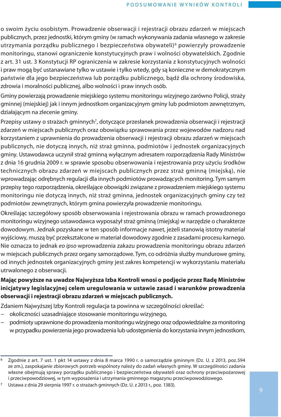 bezpieczeństwa obywateli) 6 powierzyły prowadzenie monitoringu, stanowi ograniczenie konstytucyjnych praw i wolności obywatelskich. Zgodnie z art. 31 ust.