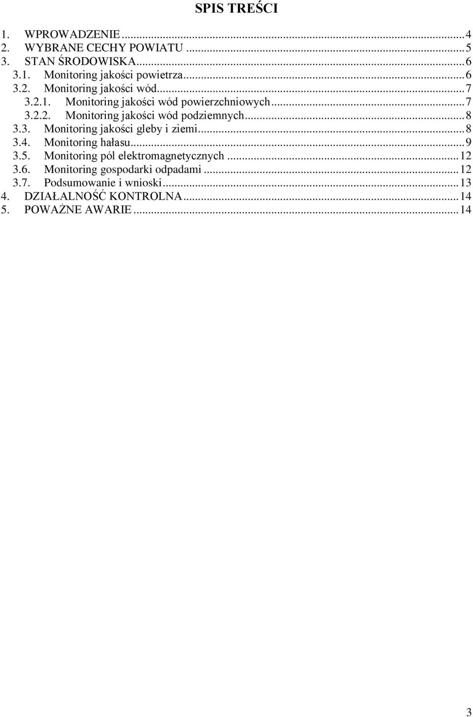 .. 8 3.4. Monitoring hałasu... 9 3.5. Monitoring pól elektromagnetycznych... 12 3.6. Monitoring gospodarki odpadami... 12 3.7.