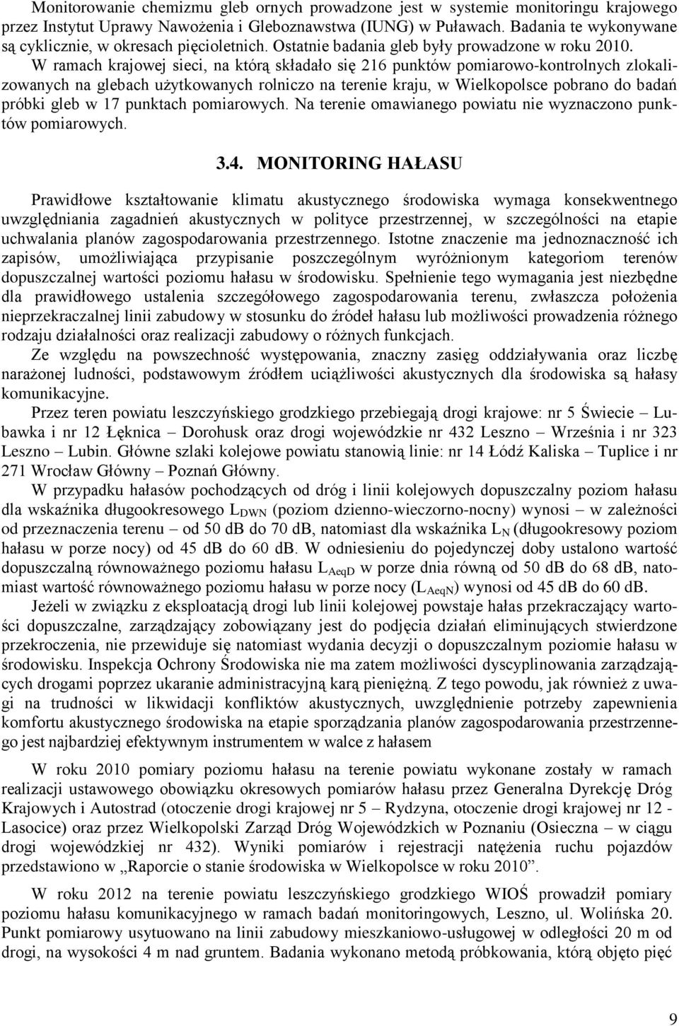 W ramach krajowej sieci, na którą składało się 216 punktów pomiarowo-kontrolnych zlokalizowanych na glebach użytkowanych rolniczo na terenie kraju, w Wielkopolsce pobrano do badań próbki gleb w 17