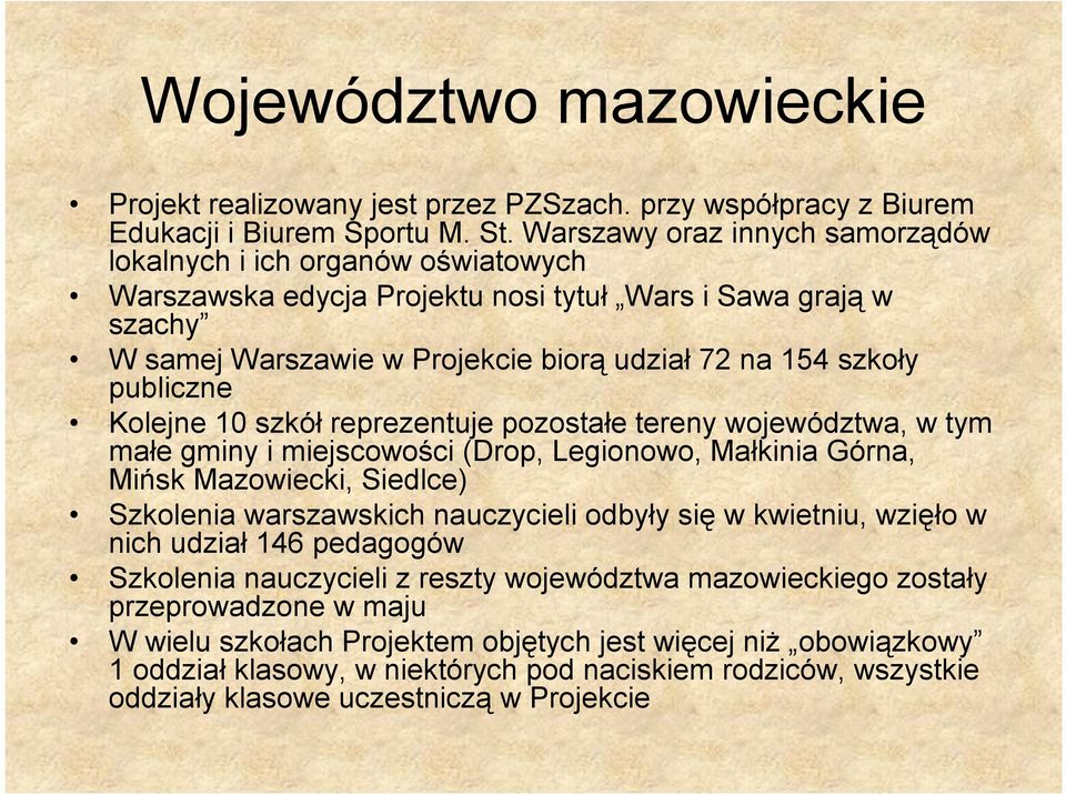 publiczne Kolejne 10 szkół reprezentuje pozostałe tereny województwa, w tym małe gminy i miejscowości (Drop, Legionowo, Małkinia Górna, Mińsk Mazowiecki, Siedlce) Szkolenia warszawskich nauczycieli