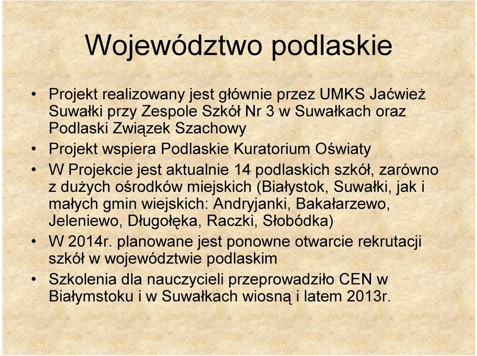 (Białystok, Suwałki, jak i małych gmin wiejskich: Andryjanki, Bakałarzewo, Jeleniewo, Długołęka, Raczki, Słobódka) W 2014r.