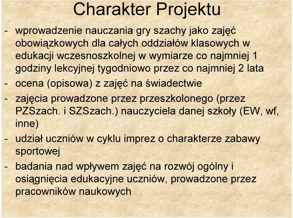 - zajęcia prowadzone przez przeszkolonego (przez PZSzach. i SZSzach.