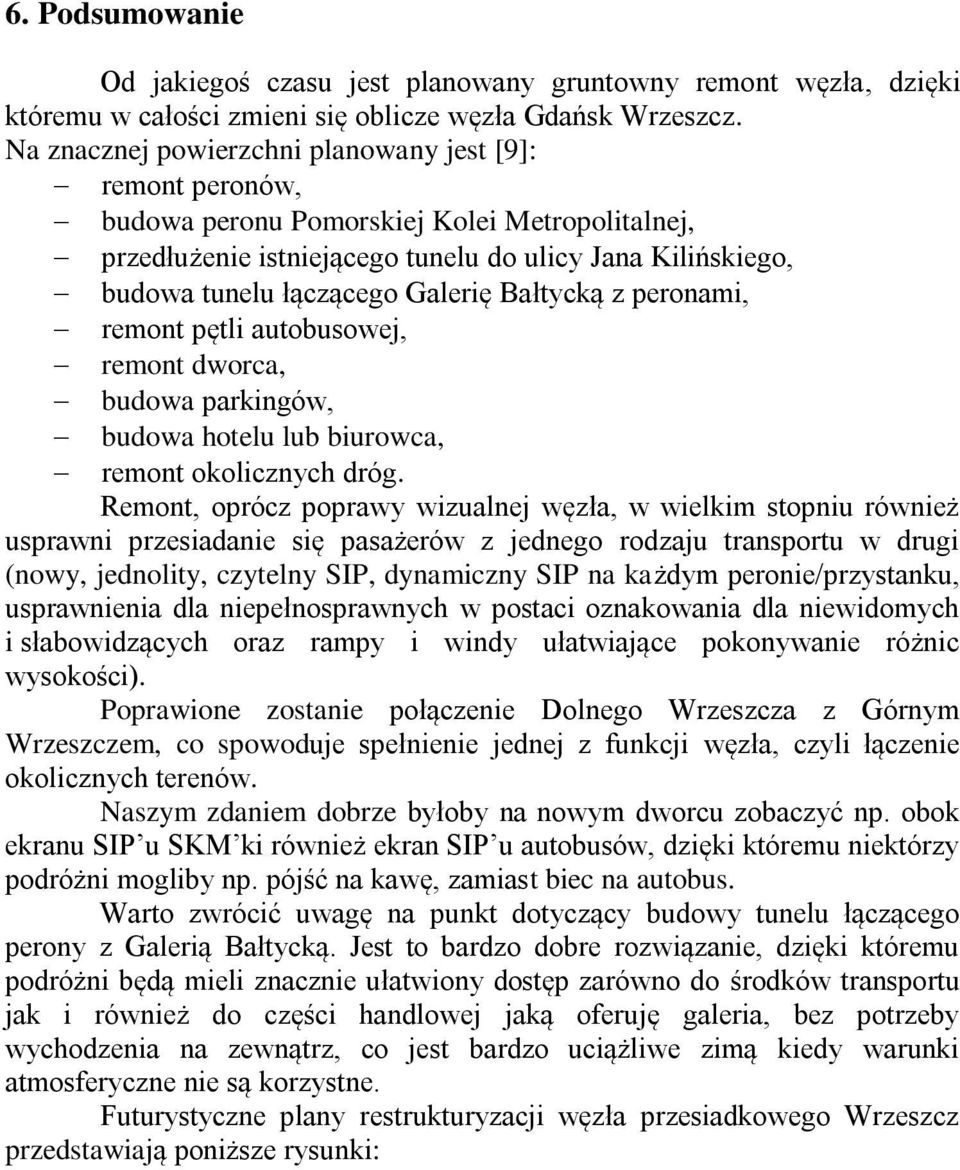 Bałtycką z peronami, remont pętli autobusowej, remont dworca, budowa parkingów, budowa hotelu lub biurowca, remont okolicznych dróg.