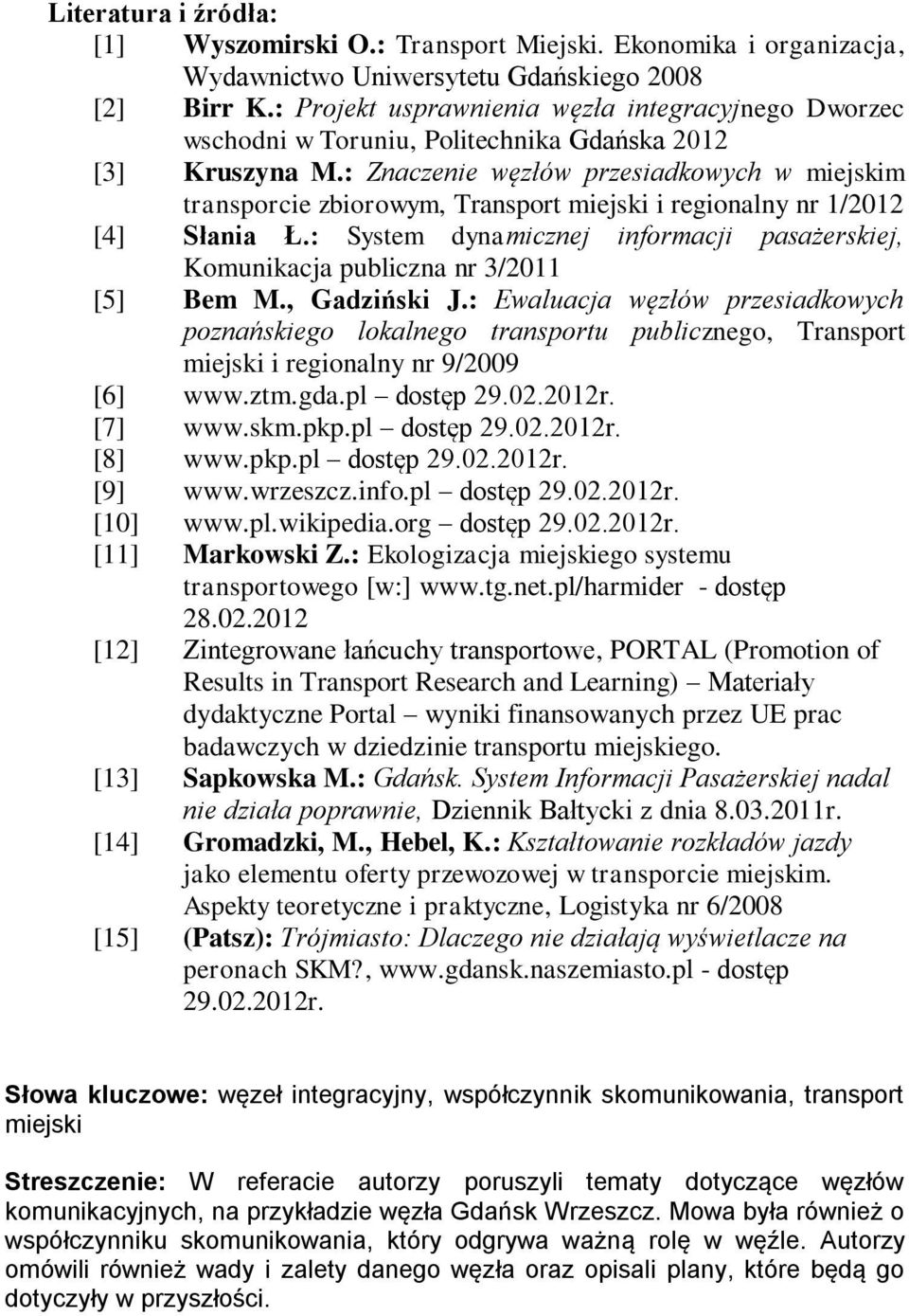 : Znaczenie węzłów przesiadkowych w miejskim transporcie zbiorowym, Transport miejski i regionalny nr 1/2012 [4] Słania Ł.