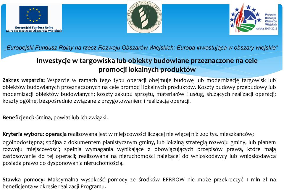 Koszty budowy przebudowy lub modernizacji obiektów budowlanych; koszty zakupu sprzętu, materiałów i usług, służących realizacji operacji; koszty ogólne, bezpośrednio związane z przygotowaniem i