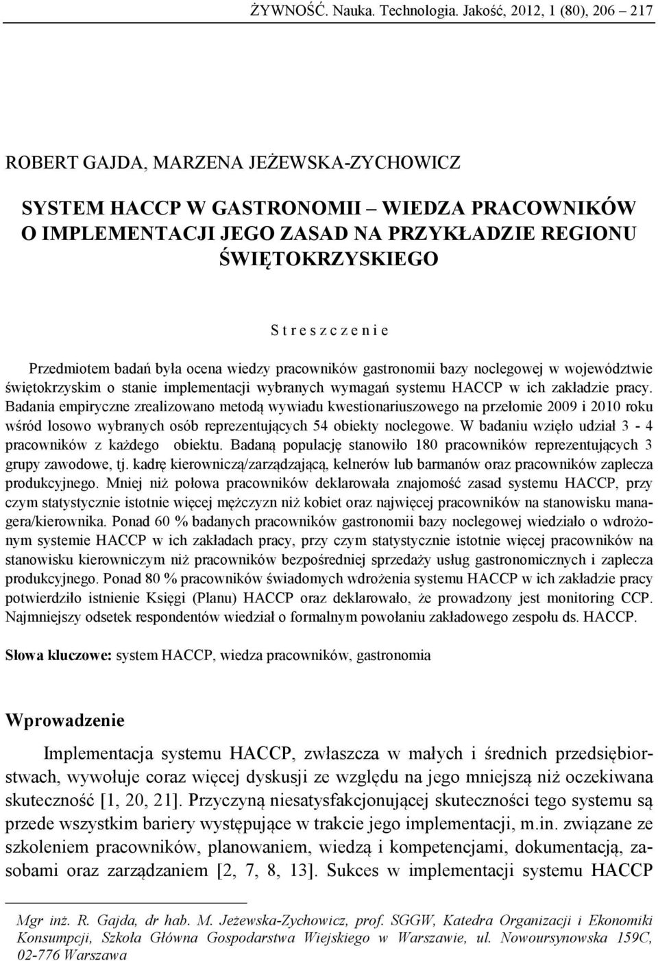 e n i e Przedmiotem badań była ocena wiedzy pracowników gastronomii bazy noclegowej w województwie świętokrzyskim o stanie implementacji wybranych wymagań systemu HACCP w ich zakładzie pracy.