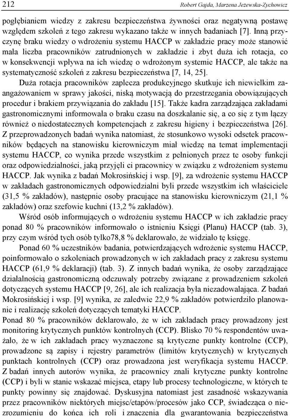 o wdrożonym systemie HACCP, ale także na systematyczność szkoleń z zakresu bezpieczeństwa [7, 14, 25].