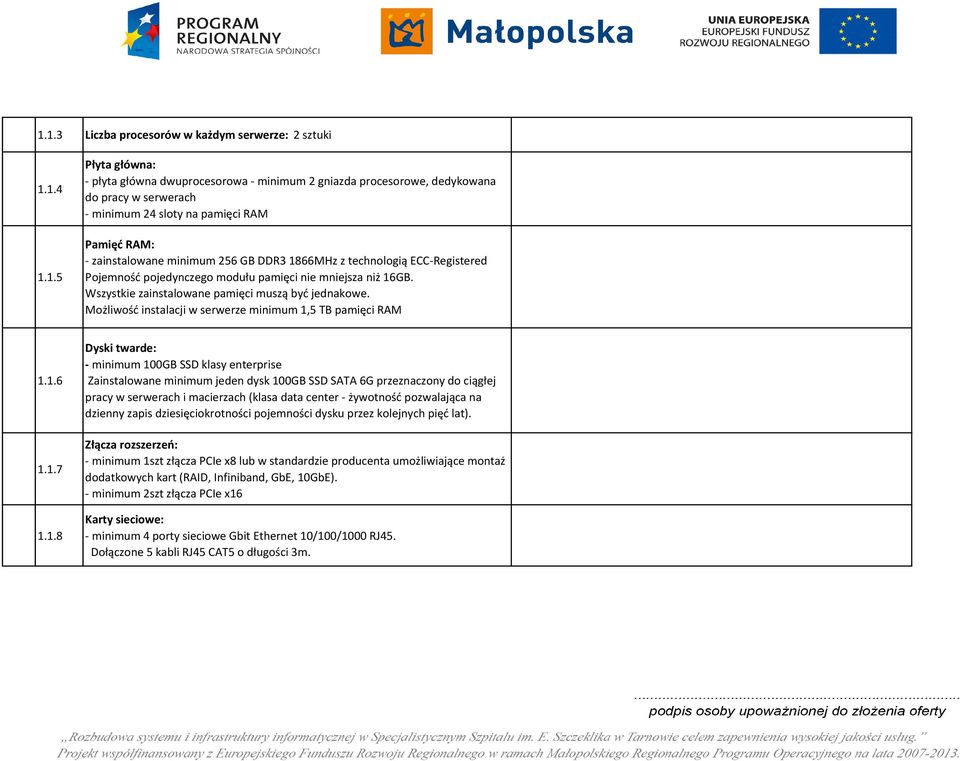 Wszystkie zainstalowane pamięci muszą być jednakowe. Możliwość instalacji w serwerze minimum 1,