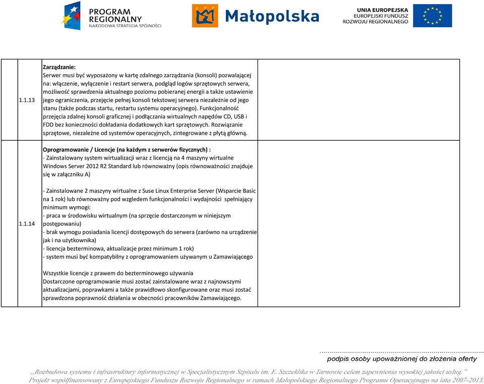 operacyjnego). Funkcjonalność przejęcia zdalnej konsoli graficznej i podłączania wirtualnych napędów CD, USB i FDD bez konieczności dokładania dodatkowych kart sprzętowych.