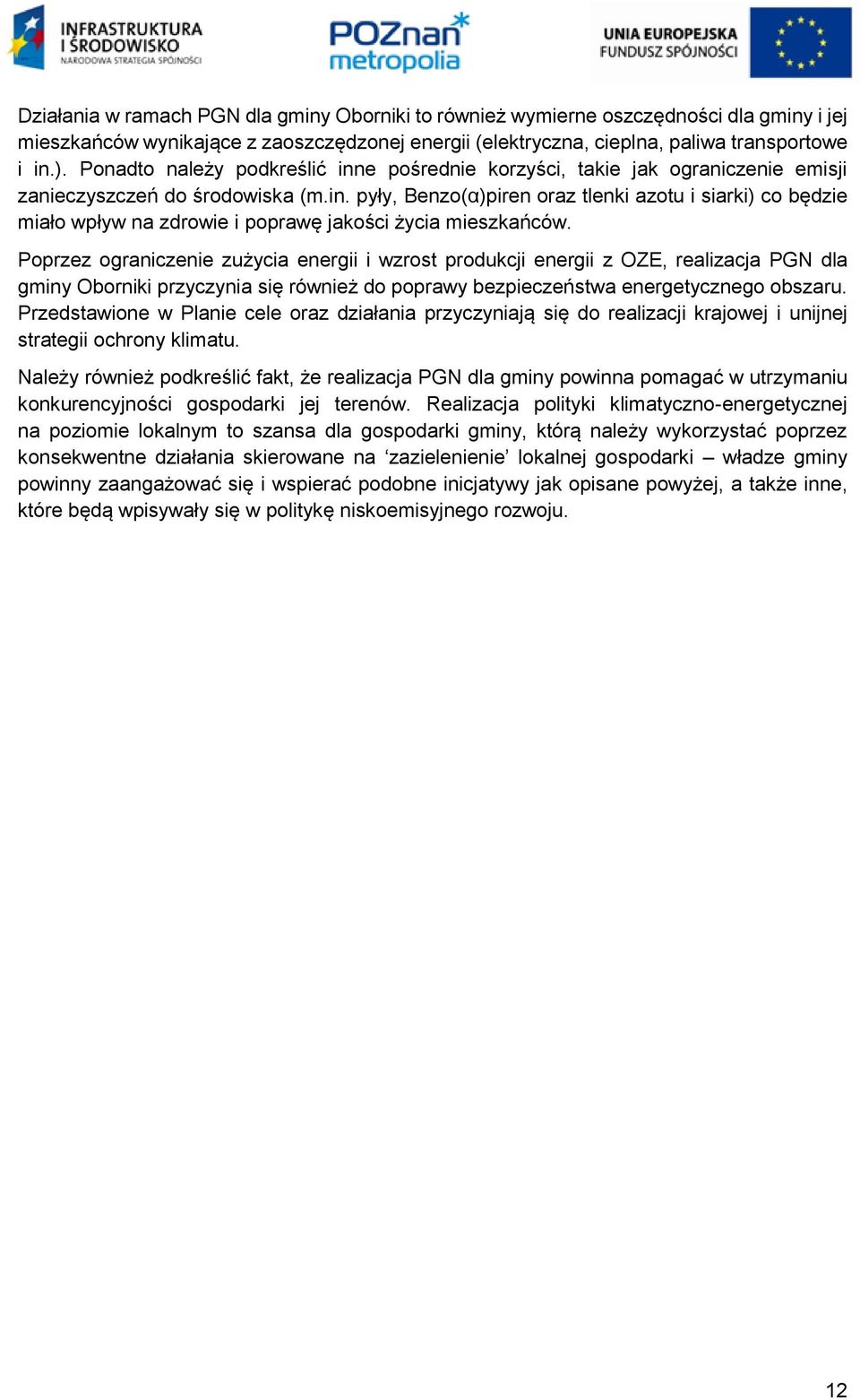 Poprzez ograniczenie zużycia energii i wzrost produkcji energii z OZE, realizacja PGN dla gminy Oborniki przyczynia się również do poprawy bezpieczeństwa energetycznego obszaru.