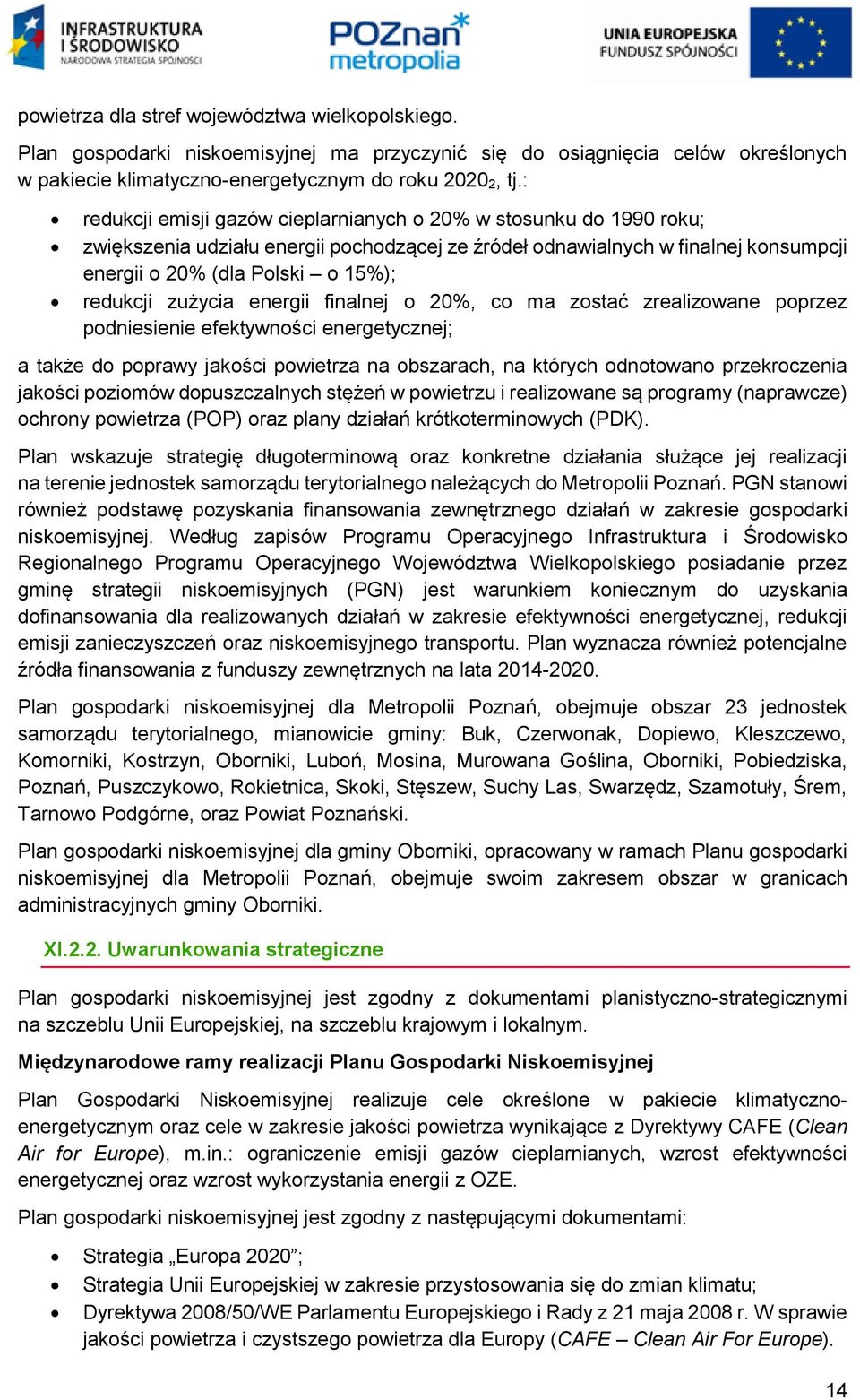 zużycia energii finalnej o 20%, co ma zostać zrealizowane poprzez podniesienie efektywności energetycznej; a także do poprawy jakości powietrza na obszarach, na których odnotowano przekroczenia