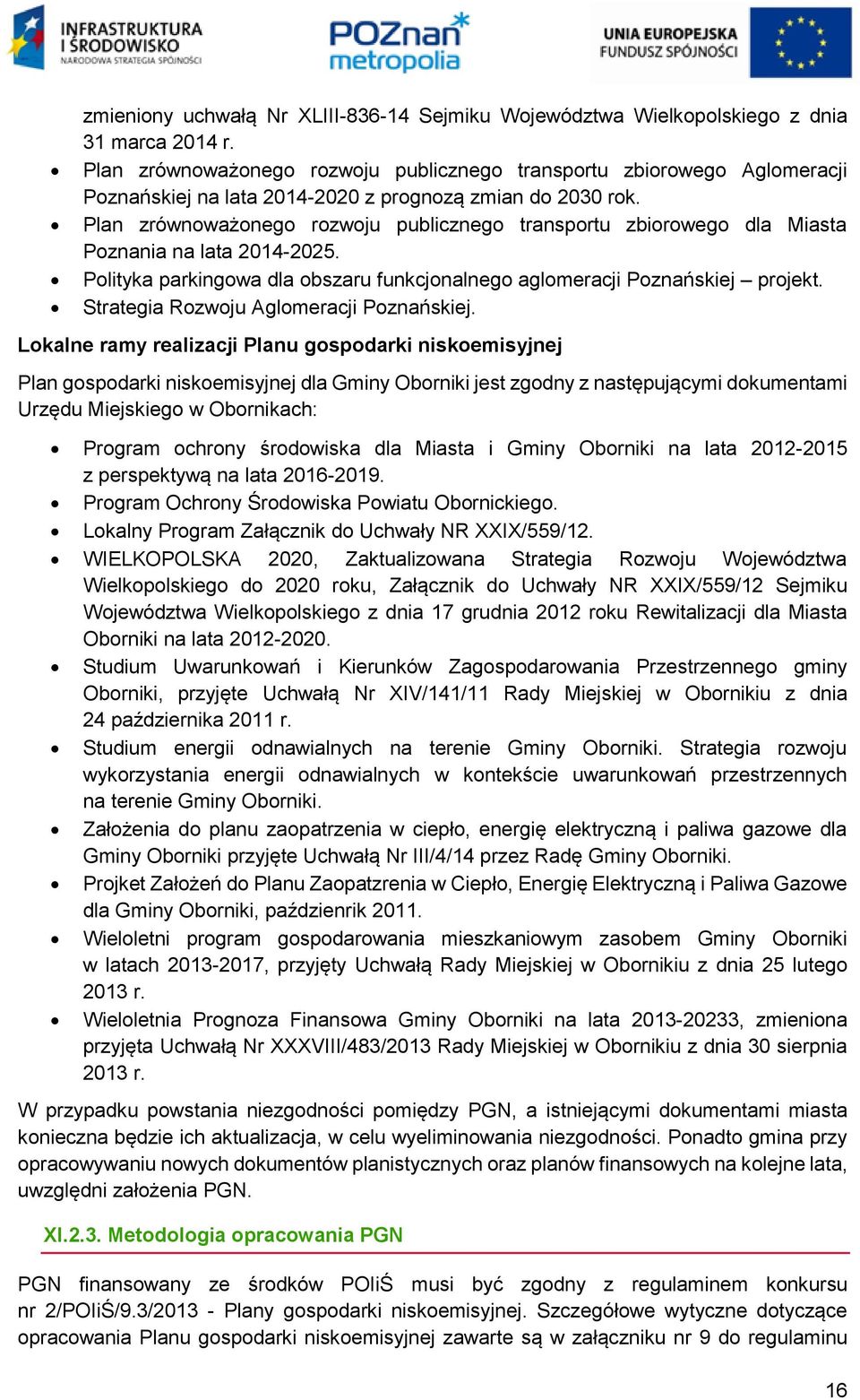 Plan zrównoważonego rozwoju publicznego transportu zbiorowego dla Miasta Poznania na lata 2014-2025. Polityka parkingowa dla obszaru funkcjonalnego aglomeracji Poznańskiej projekt.