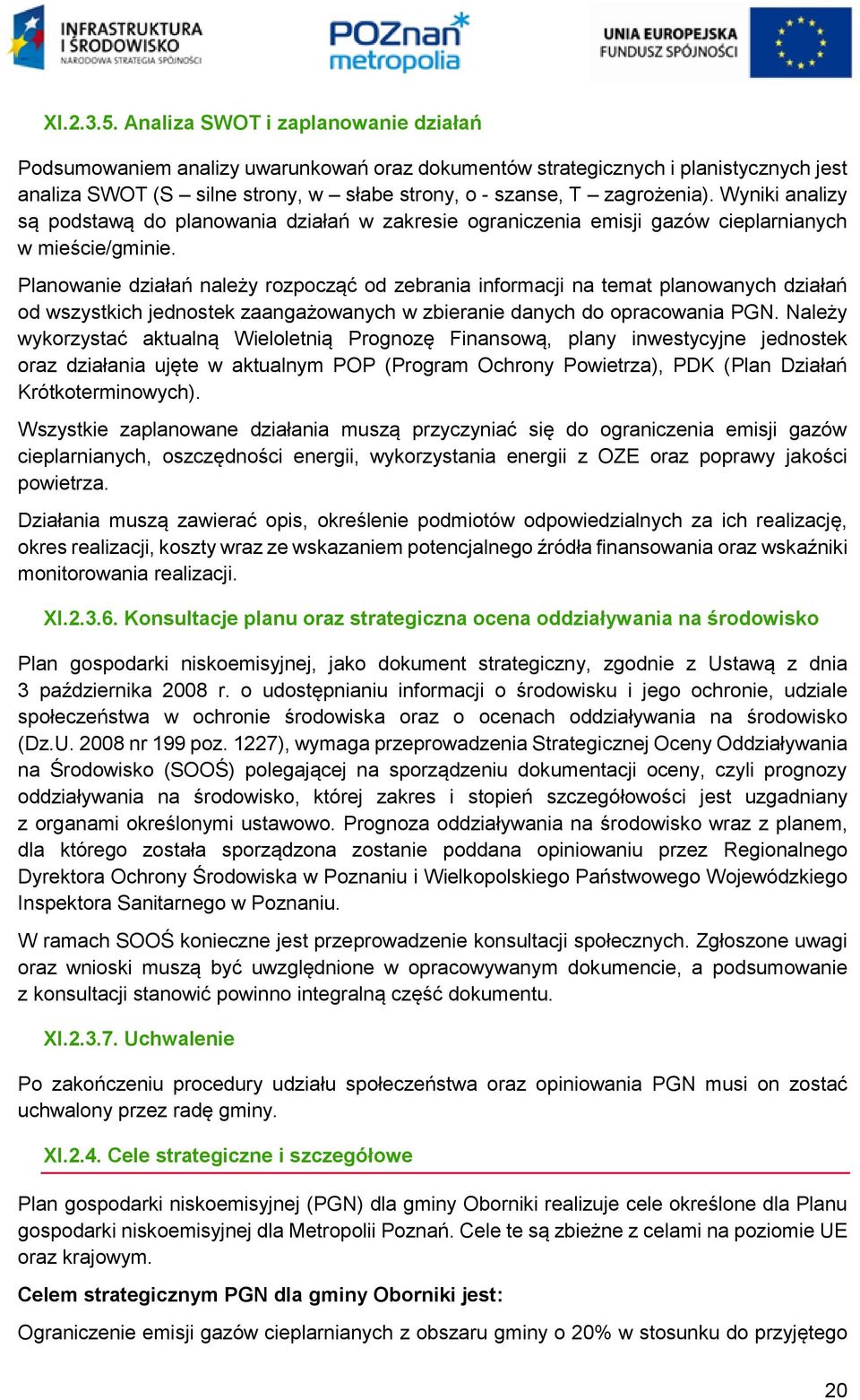 Wyniki analizy są podstawą do planowania działań w zakresie ograniczenia emisji gazów cieplarnianych w mieście/gminie.