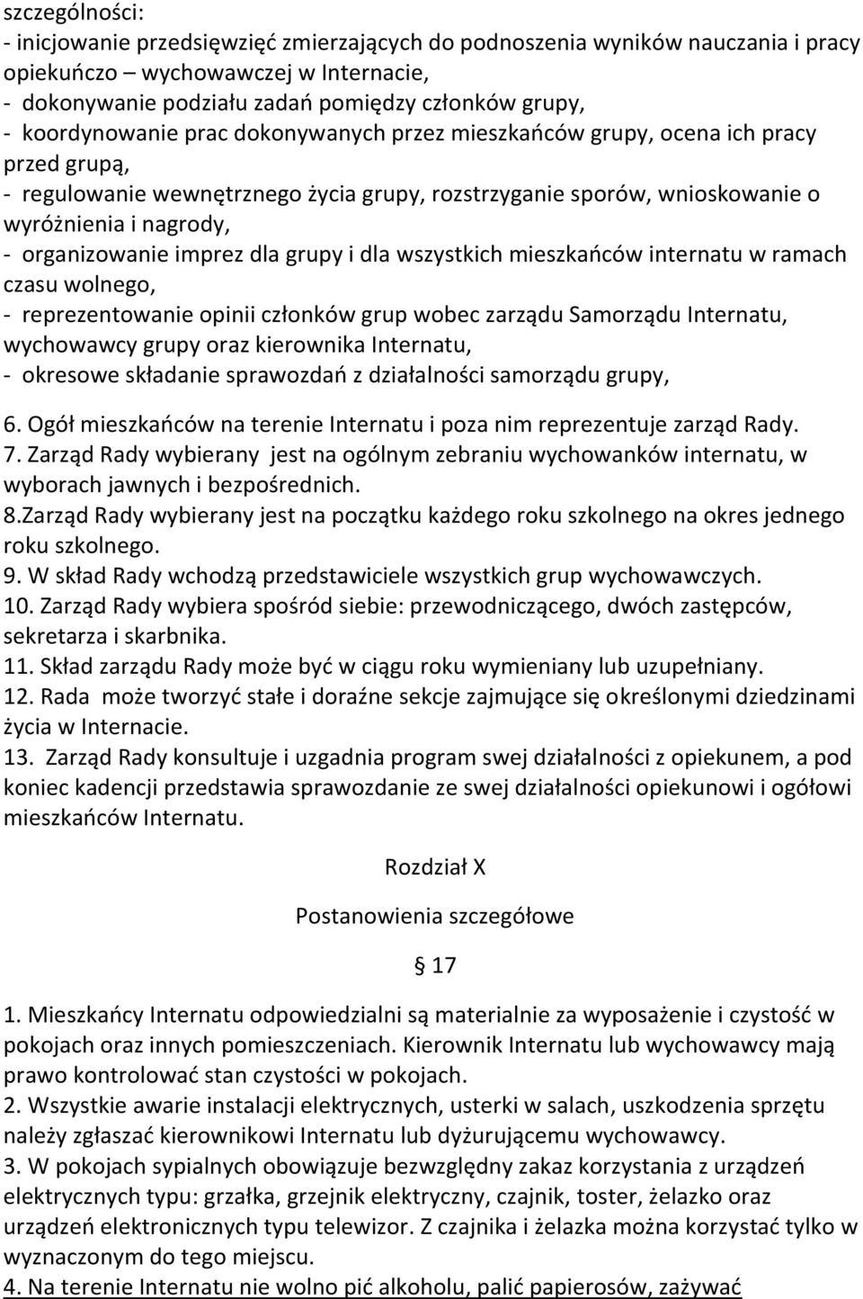 organizowanie imprez dla grupy i dla wszystkich mieszkańców internatu w ramach czasu wolnego, - reprezentowanie opinii członków grup wobec zarządu Samorządu Internatu, wychowawcy grupy oraz