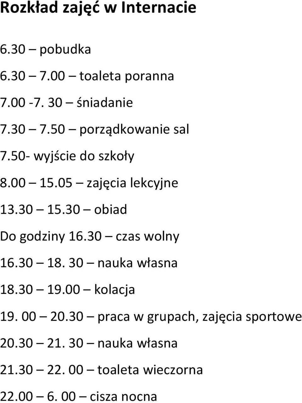 30 czas wolny 16.30 18. 30 nauka własna 18.30 19.00 kolacja 19. 00 20.