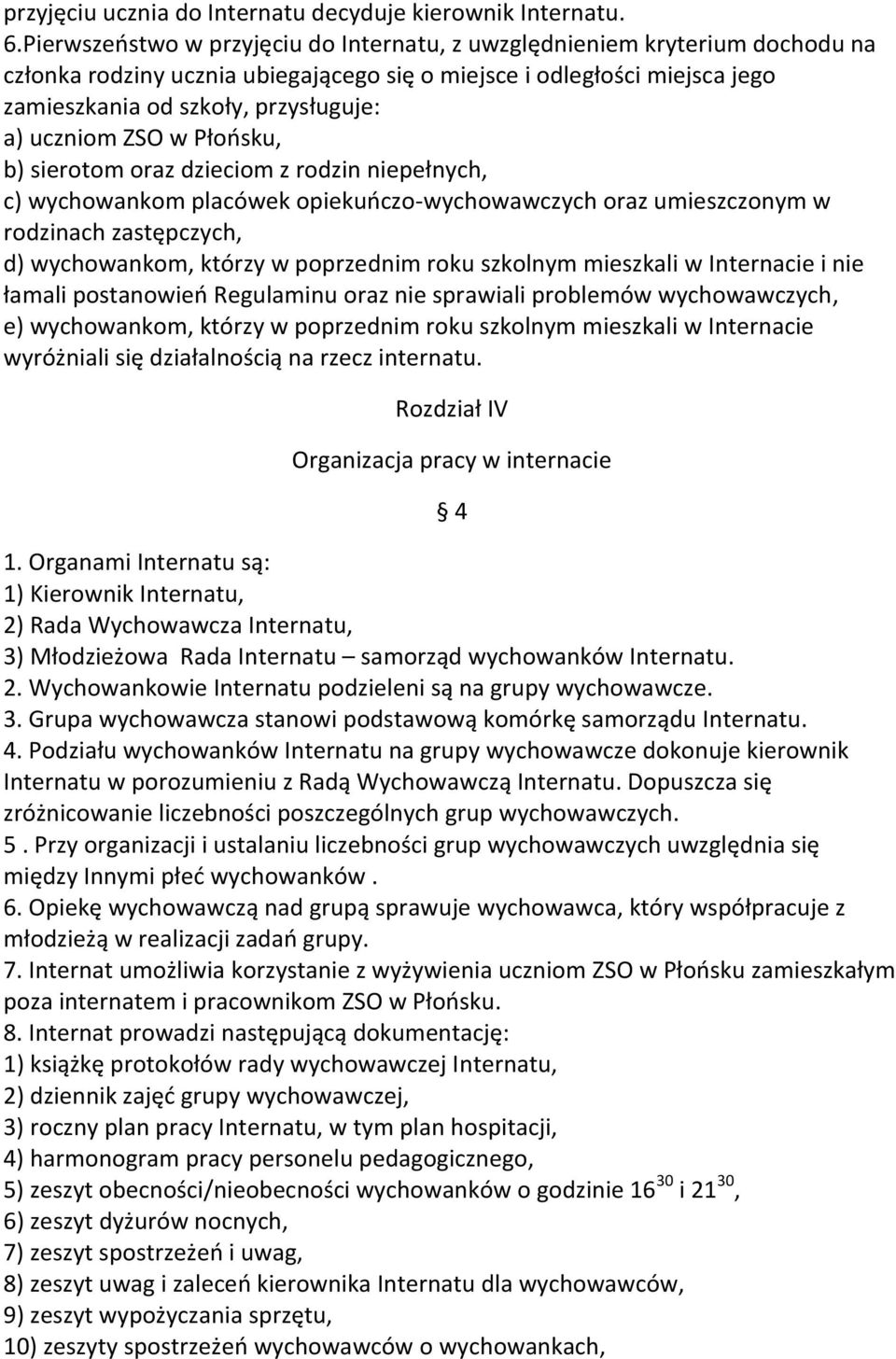 uczniom ZSO w Płońsku, b) sierotom oraz dzieciom z rodzin niepełnych, c) wychowankom placówek opiekuńczo-wychowawczych oraz umieszczonym w rodzinach zastępczych, d) wychowankom, którzy w poprzednim