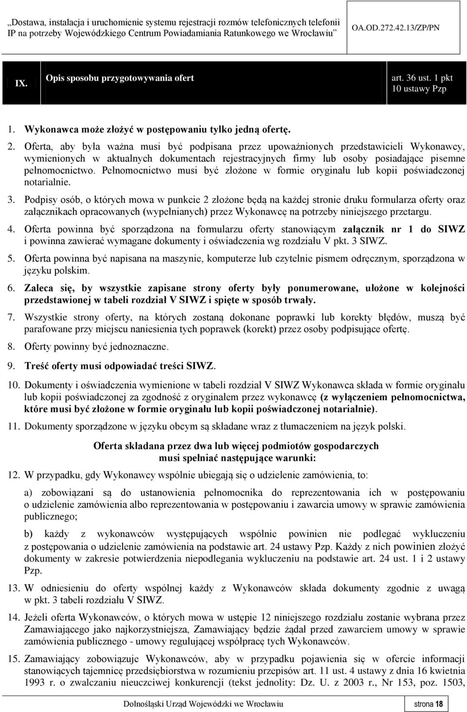 Pełnomocnictwo musi być złożone w formie oryginału lub kopii poświadczonej notarialnie. 3.