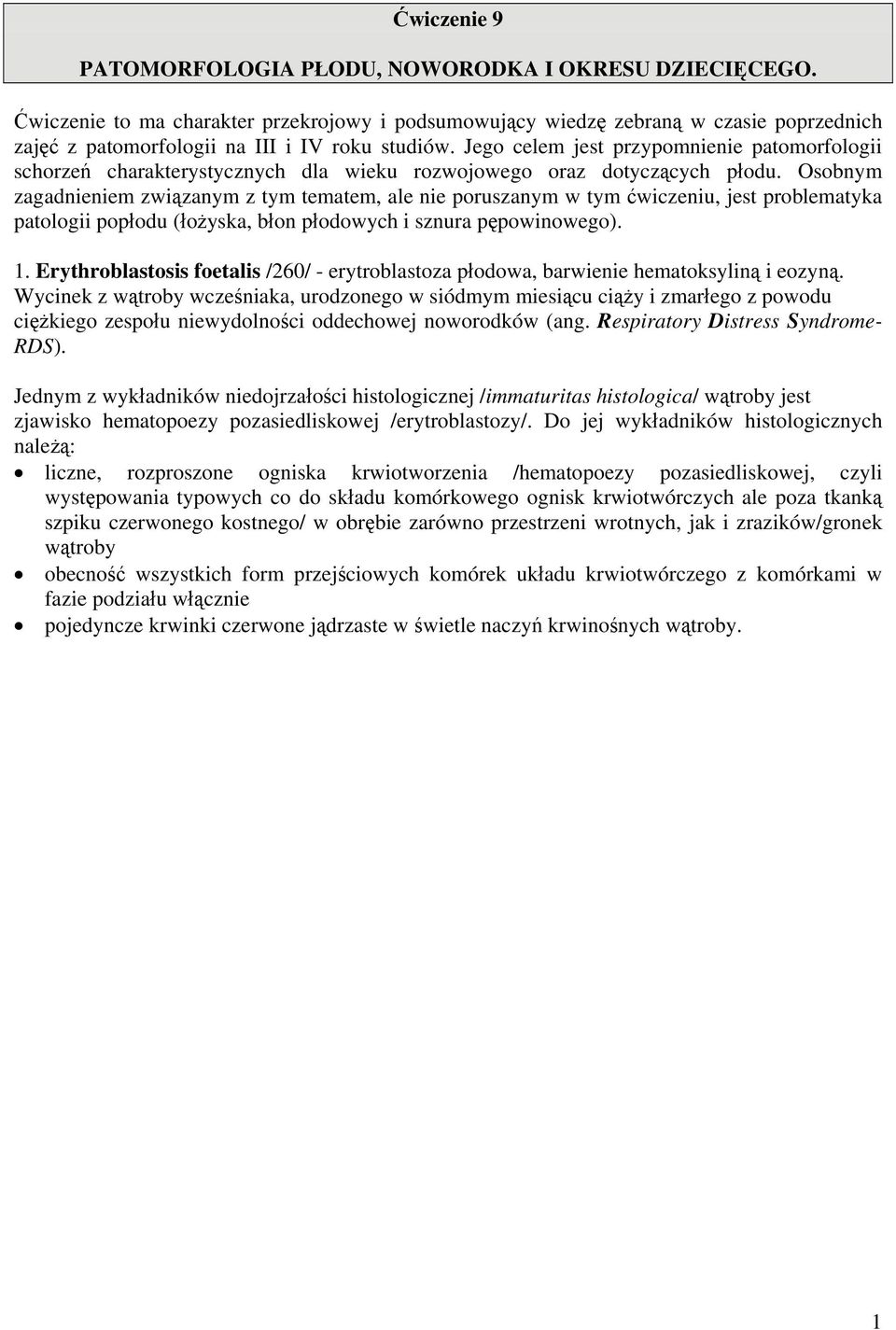 Jego celem jest przypomnienie patomorfologii schorzeń charakterystycznych dla wieku rozwojowego oraz dotyczących płodu.