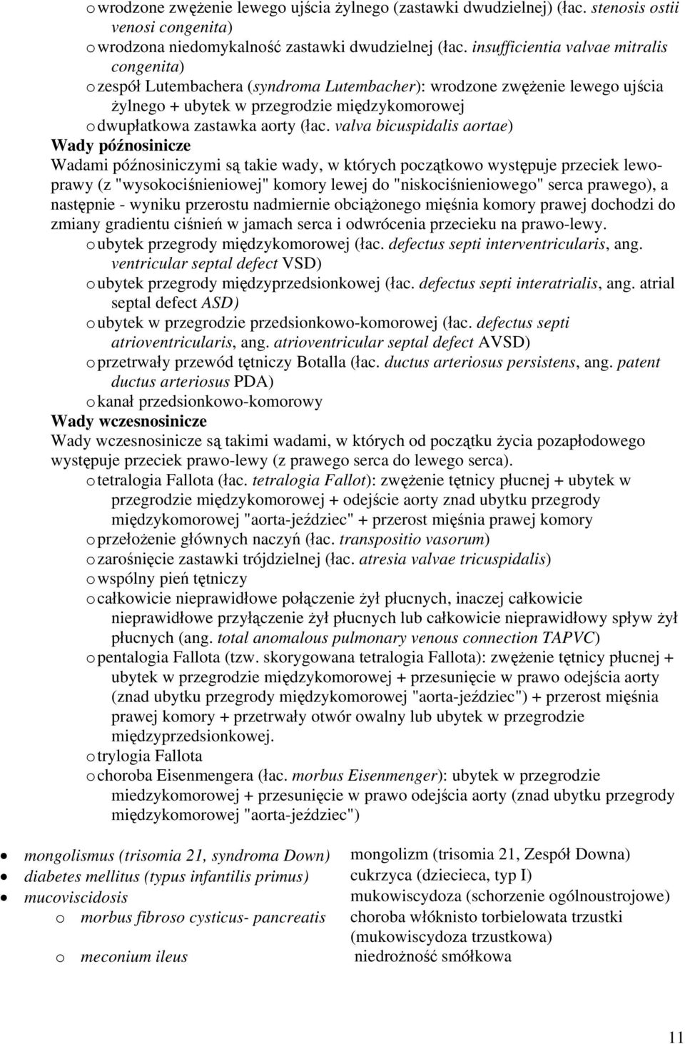 (łac. valva bicuspidalis aortae) Wady późnosinicze Wadami późnosiniczymi są takie wady, w których początkowo występuje przeciek lewoprawy (z "wysokociśnieniowej" komory lewej do "niskociśnieniowego"