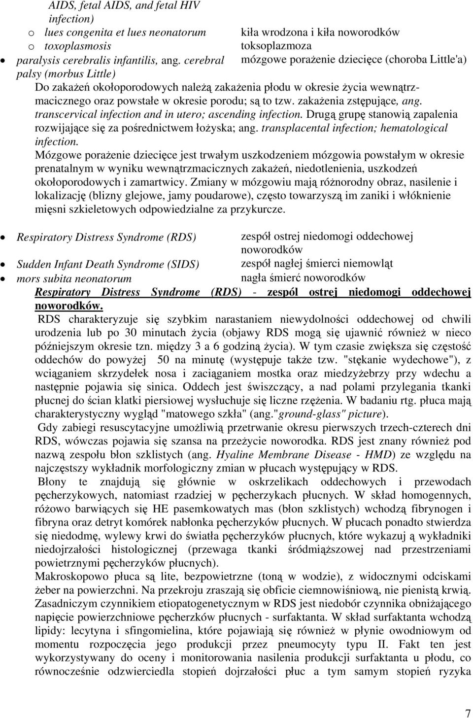 wewnątrzmacicznego oraz powstałe w okresie porodu; są to tzw. zakażenia zstępujące, ang. transcervical infection and in utero; ascending infection.