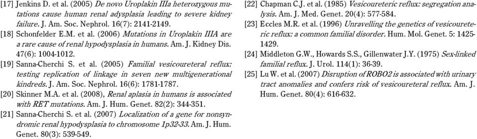 (2005) Familial vesicoureteral reflux: testing replication of linkage in seven new multigenerational kindreds. J. Am. Soc. Nephrol. 16(6): 1781-1787. [20] Skinner M.A. et al.