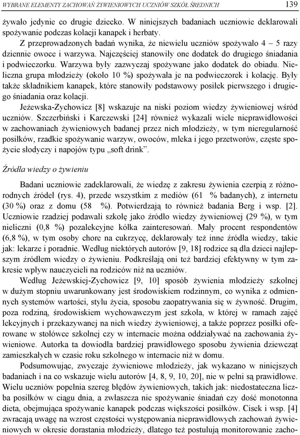 Warzywa były zazwyczaj spożywane jako dodatek do obiadu. Nieliczna grupa młodzieży (około 10 %) spożywała je na podwieczorek i kolację.