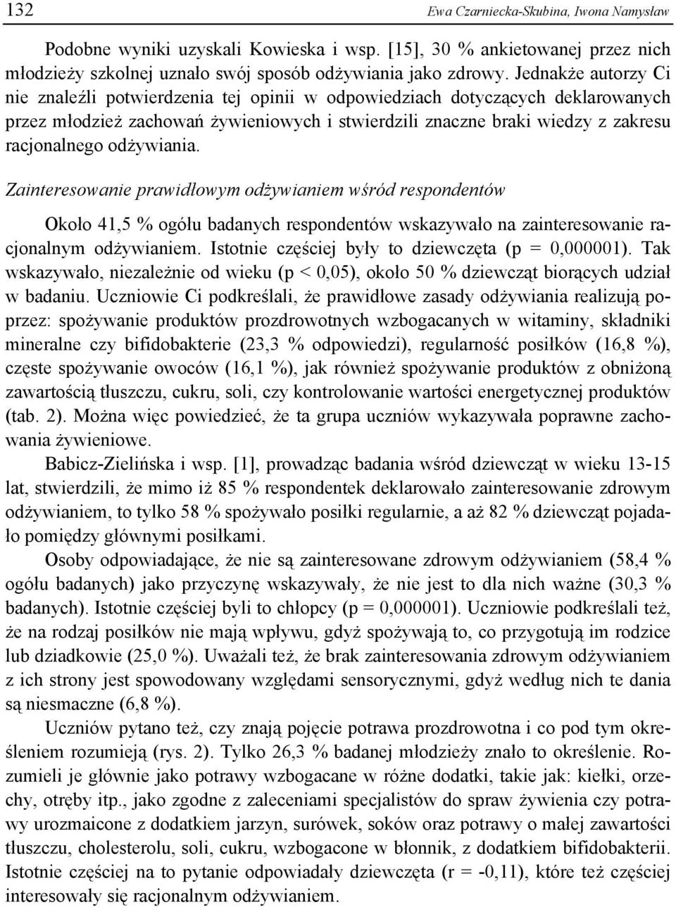 odżywiania. Zainteresowanie prawidłowym odżywianiem wśród respondentów Około 41,5 % ogółu badanych respondentów wskazywało na zainteresowanie racjonalnym odżywianiem.