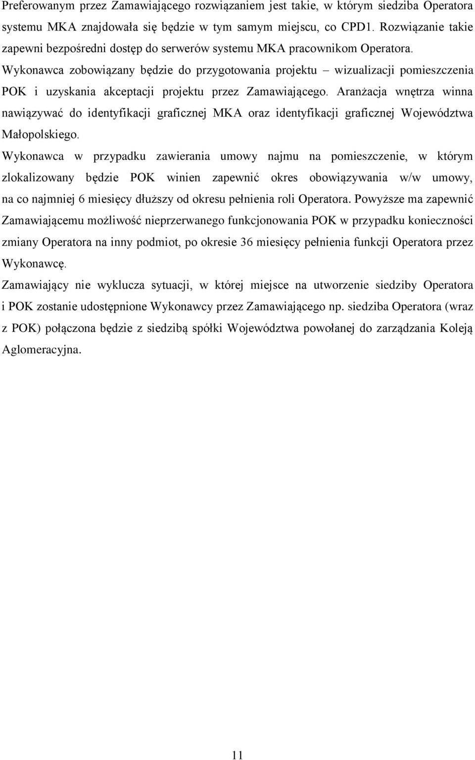 Wykonawca zobowiązany będzie do przygotowania projektu wizualizacji pomieszczenia POK i uzyskania akceptacji projektu przez Zamawiającego.