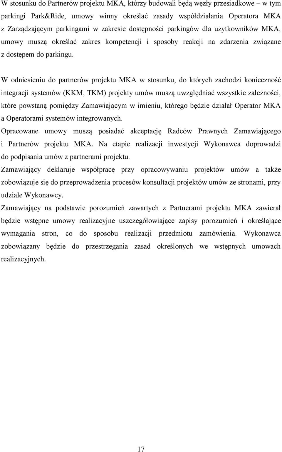 W odniesieniu do partnerów projektu MKA w stosunku, do których zachodzi konieczność integracji systemów (KKM, TKM) projekty umów muszą uwzględniać wszystkie zależności, które powstaną pomiędzy