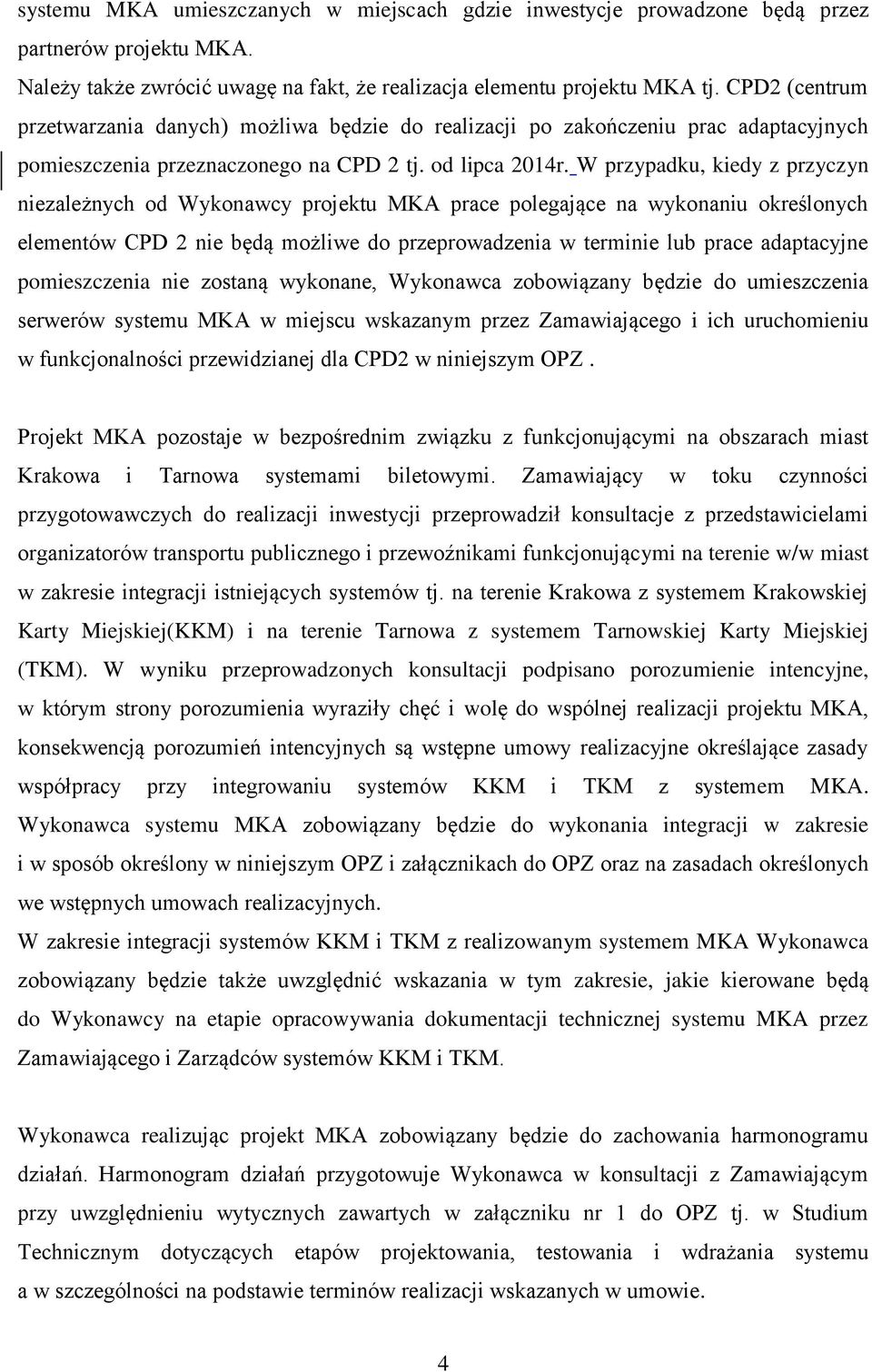 W przypadku, kiedy z przyczyn niezależnych od Wykonawcy projektu MKA prace polegające na wykonaniu określonych elementów CPD 2 nie będą możliwe do przeprowadzenia w terminie lub prace adaptacyjne