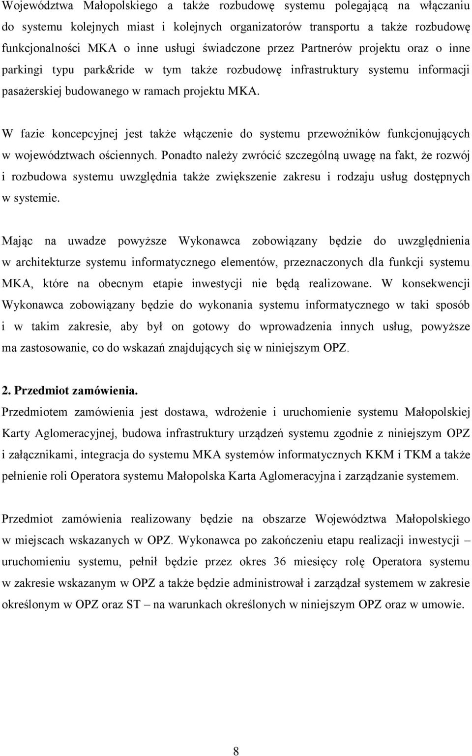 W fazie koncepcyjnej jest także włączenie do systemu przewoźników funkcjonujących w województwach ościennych.