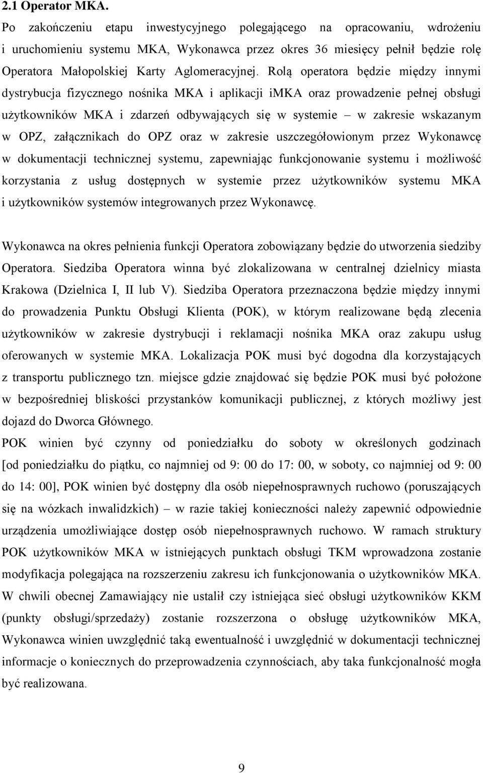 Rolą operatora będzie między innymi dystrybucja fizycznego nośnika MKA i aplikacji imka oraz prowadzenie pełnej obsługi użytkowników MKA i zdarzeń odbywających się w systemie w zakresie wskazanym w