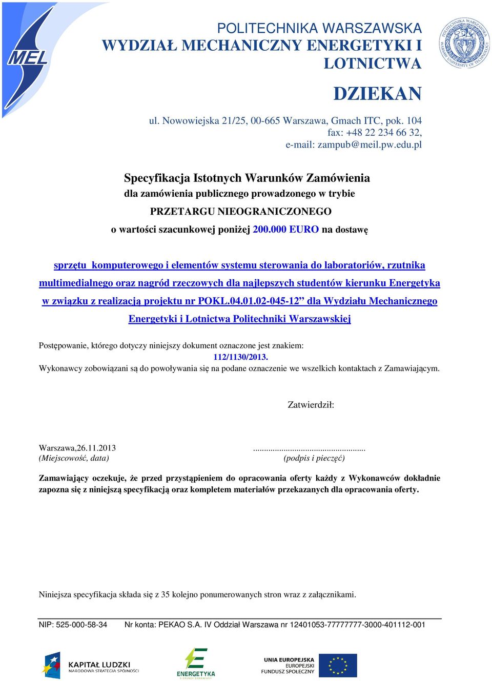 000 EURO na dostawę sprzętu komputerowego i elementów systemu sterowania do laboratoriów, rzutnika multimedialnego oraz nagród rzeczowych dla najlepszych studentów kierunku Energetyka w związku z