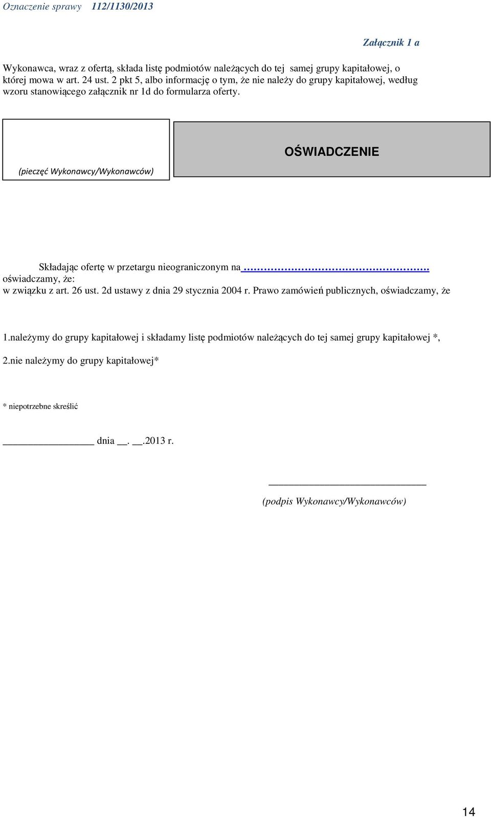 (pieczęć Wykonawcy/Wykonawców) OŚWIADCZENIE Składając ofertę w przetargu nieograniczonym na. oświadczamy, że: w związku z art. 26 ust. 2d ustawy z dnia 29 stycznia 2004 r.