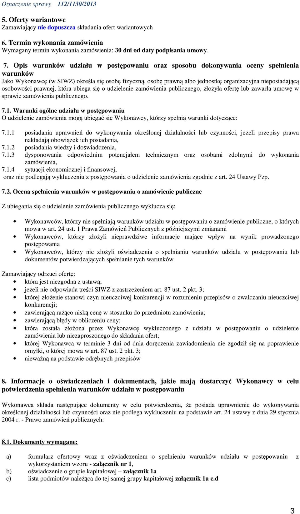 osobowości prawnej, która ubiega się o udzielenie zamówienia publicznego, złożyła ofertę lub zawarła umowę w sprawie zamówienia publicznego. 7.1.