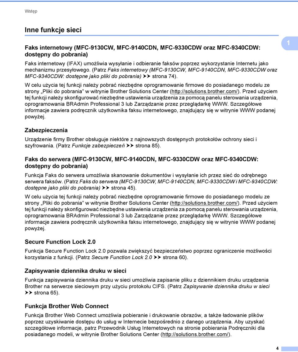 W celu użycia tej funkcji należy pobrać niezbędne oprogramowanie firmowe do posiadanego modelu ze strony Pliki do pobrania w witrynie Brother Solutions Center (http://solutions.brother.com/).