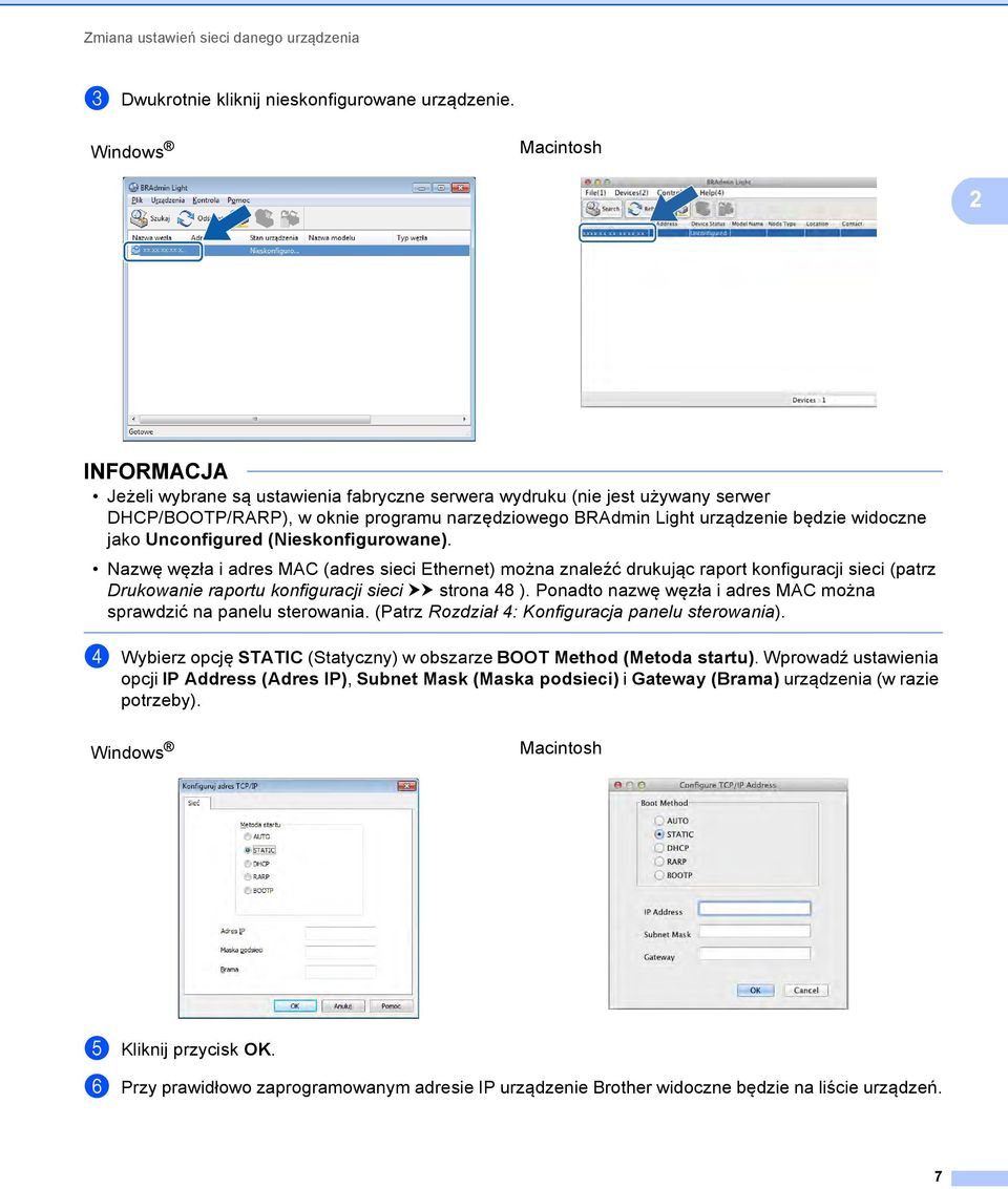 Unconfigured (Nieskonfigurowane). Nazwę węzła i adres MAC (adres sieci Ethernet) można znaleźć drukując raport konfiguracji sieci (patrz Drukowanie raportu konfiguracji sieci uu strona 48 ).